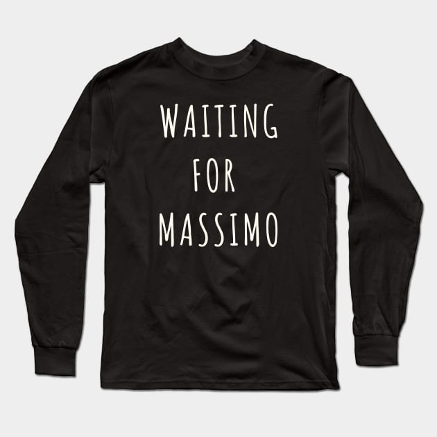 Waiting for Massimo 365 Days Long Sleeve T-Shirt by JustCreativity